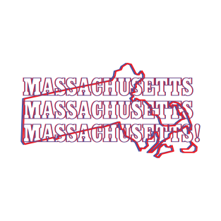 Massachusetts, Massachusetts, Massachusetts! T-Shirt