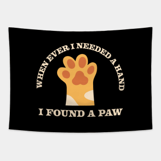 When Ever I Needed A Hand I Found A Paw Tapestry