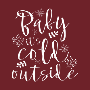 Baby Its Cold Outside T-Shirt