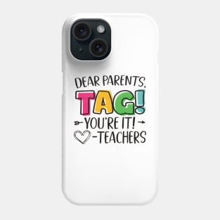 Dear Parents Tag You're It Love Teachers Last Day of School Phone Case