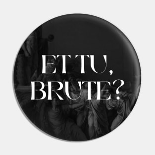 et tu, brute? Pin