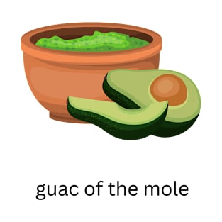 guac' of the 'mole - guacamole t-shirt T-Shirt