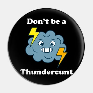 Don't Be A Thundercunt Pin