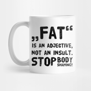 Body Shaming Quotes Mugs Teepublic