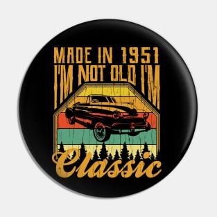 Made in 1951 Im not Old Im Classic Pin