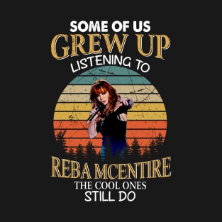 Some Of Us Grew Up Listening To Reba Mcentire The Cool Ones Still Do Vintage T-Shirt