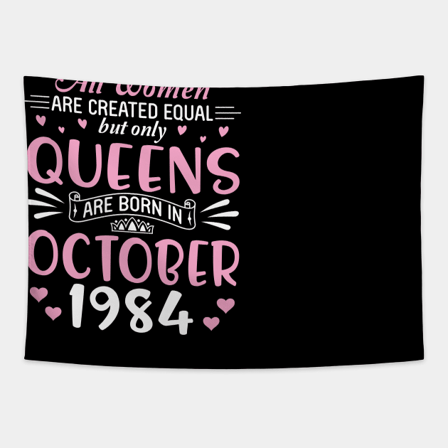 All Women Are Created Equal But Only Queens Are Born In October 1985 Happy Birthday 35 Years Old Me Tapestry by Cowan79