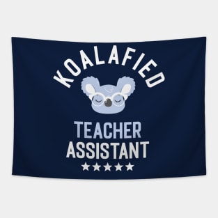 Koalafied Teacher Assistant - Funny Gift Idea for Teacher Assistants Tapestry