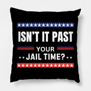 Isn't It Past Your Jail Time (v14) Pillow