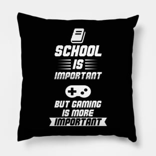 School is Important, but Gaming is more Important Pillow