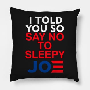 I told you so say no to sleepy Joe Anti-Biden Pillow