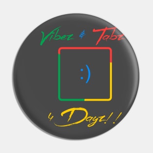 Vibez & Tabz 4 Dayz Pin