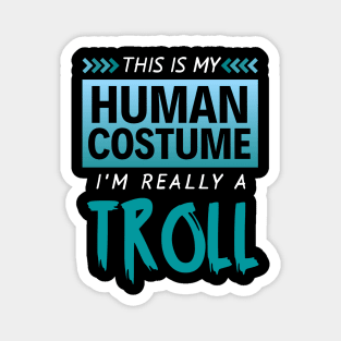 This is My Human Costume I'm Really a Troll (Gradient) Magnet