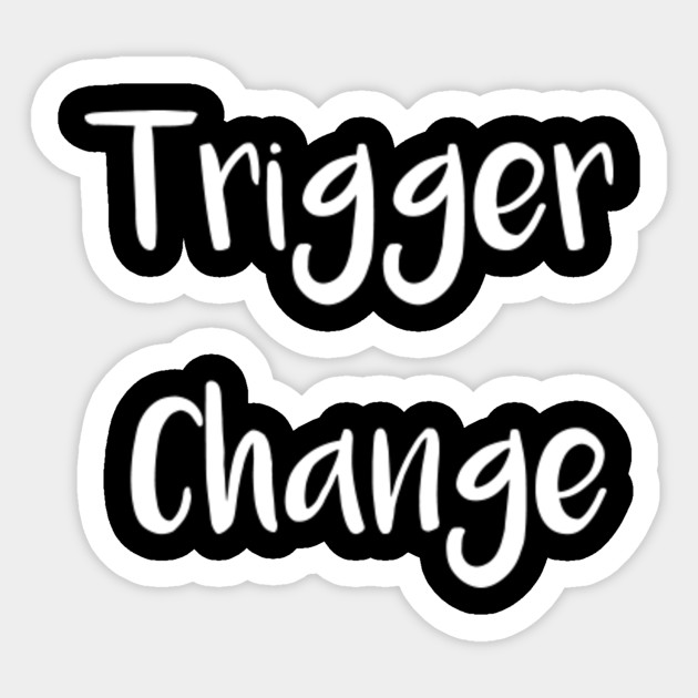 Wallpaper Trigger Change Trigger Change Sticker Teepublic Au For iPhone Free