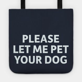 Please Let Me Pet Your Dog Tote