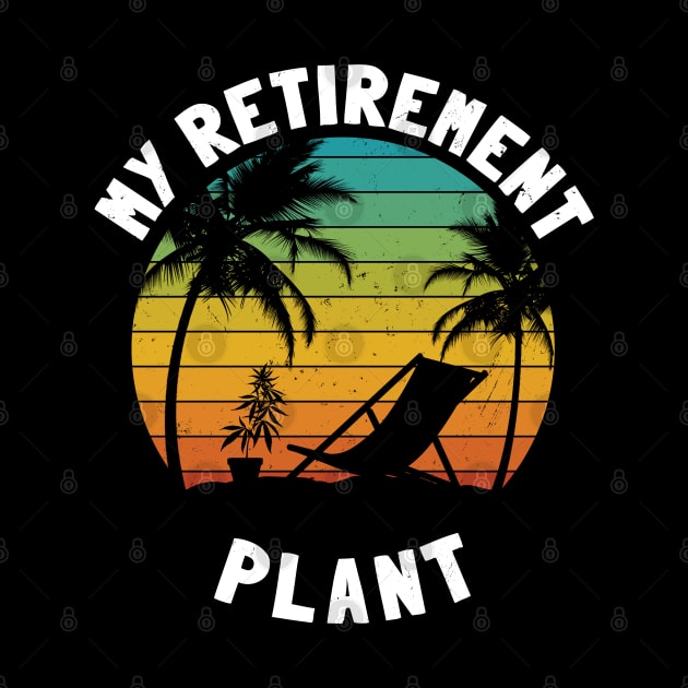Marijuana Is My Retirement Plant by NuttyShirt