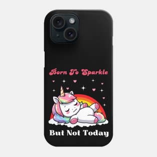 Born To Sparkle But Not Today - Lazy Unicorn Phone Case