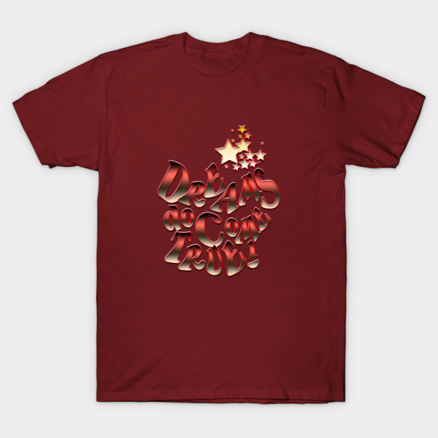 Dreams Do Come True Super Future Dreams T Shirt Teepublic