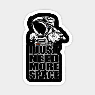 I NEED MORE SPACE ASTRONAUT Magnet