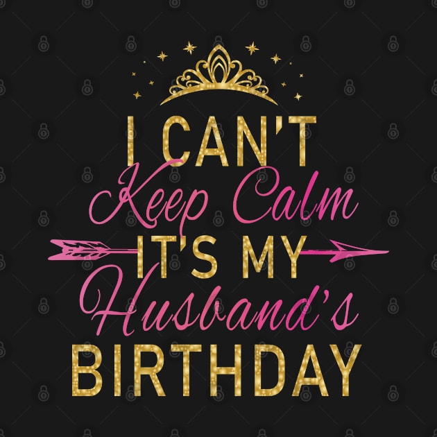 I Can't Keep Calm It's My Husband's Birthday Party print by Grabitees