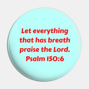 Bible Verse Psalm 150:6 Pin