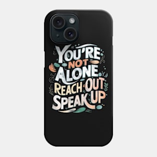 Mental health - You're Not Alone: Reach Out, Speak Up Phone Case