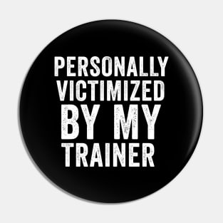 Personally Victimized By My Trainer Women Men Pin