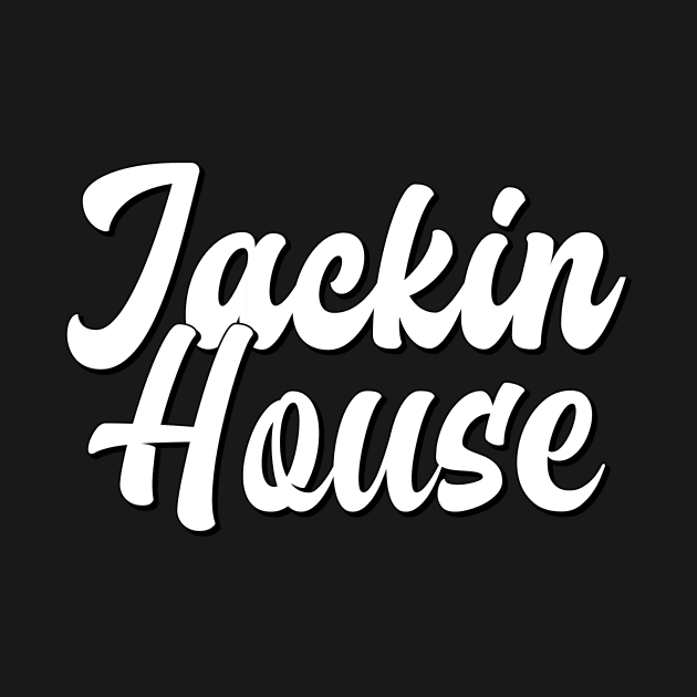 JACKIN HOUSE by DISCOTHREADZ 