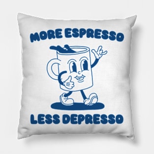 More Espresso Less Depresso Shirt, Funny Espresso Meme Pillow