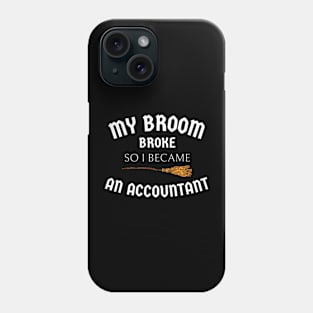 my broom broke so I became an accountant Phone Case