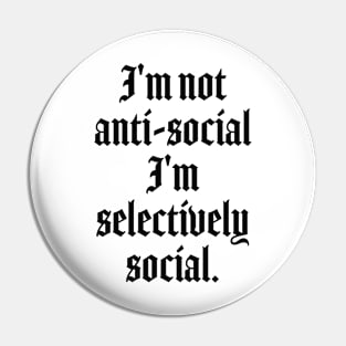 I'm not anti-social I'm selectively social - Anti social quotes Pin