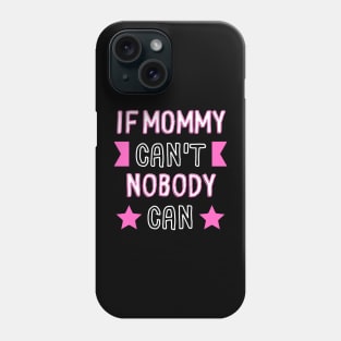 If Mommy Can't Nobody Can Phone Case