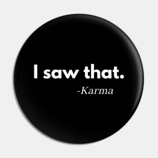 I Saw That Karma Pin