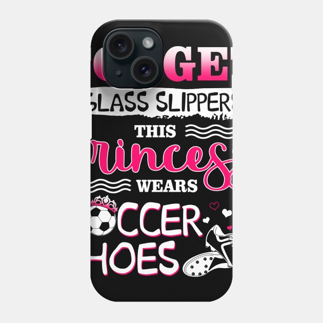 Forget Glass Slippers This Princess Wear Soccer Shoes Phone Case by Manonee
