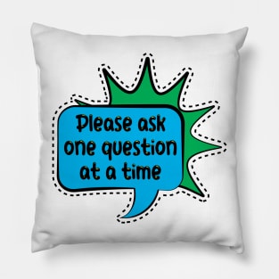 Autism Please ask one question at a time Pillow