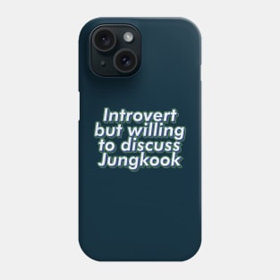 Introvert but willing to discuss BTS Jungkook army | Morcaworks Phone Case