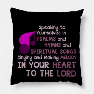 Ephesians 5:19 Psalms, Hymns, Spiritual Songs, Singing, Melody in Your Heart to the Lord Pillow