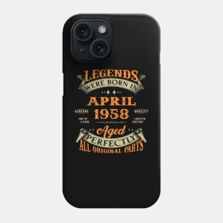 Legends Were Born In April 1958 Aged Perfectly Original Parts Phone Case