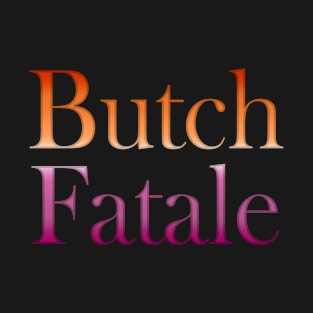 Butch Fatale T-Shirt