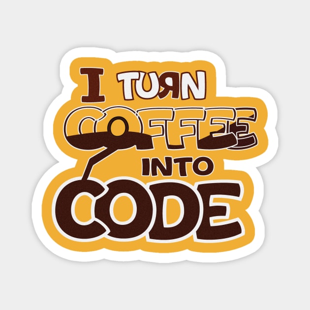 I turn coffee into code . programmer gift Magnet by nowsadmahi