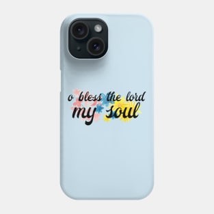 O Bless the Lord my Soul Phone Case