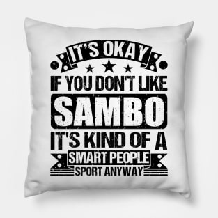 It's Okay If You Don't Like Sambo It's Kind Of A Smart People Sports Anyway Sambo Lover Pillow