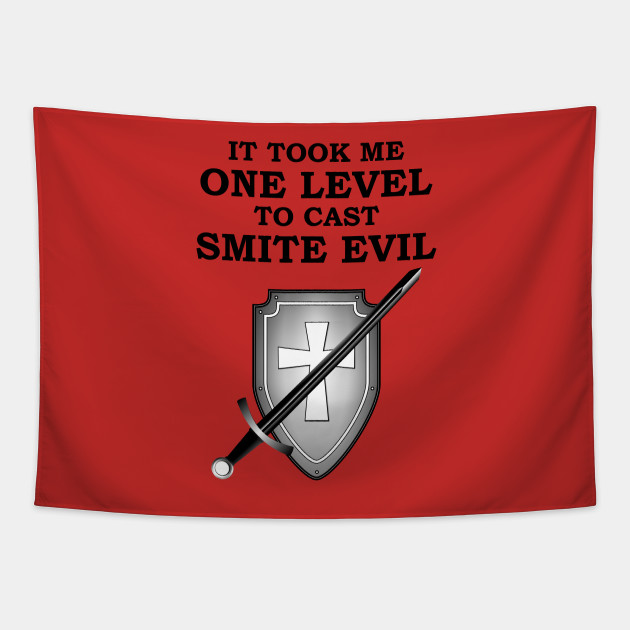 It Took Me One Level To Cast Smite Evil 5e Paladin Rpg Meme Class Paladin Pathfinder Tapestry Teepublic Note that the paladin's smite evil ability and the dungeon fantasy learned prayer called smite, and it's a paladin is a living embodiment of doing good through personal risk, putting flesh and faith. teepublic