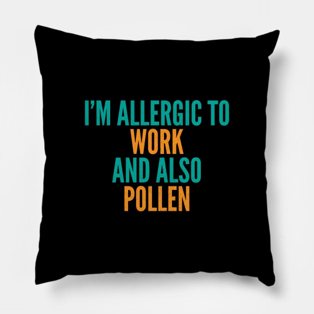 I'm Allergic To Work and Also Pollen Pillow by Commykaze