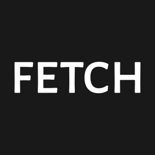 FETCH is cool... T-Shirt