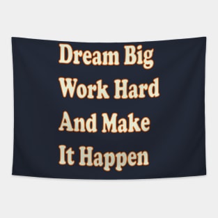 Dream big, work hard, and make it happen. Tapestry