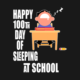 Happy 100th Day of Sleeping at School T-Shirt