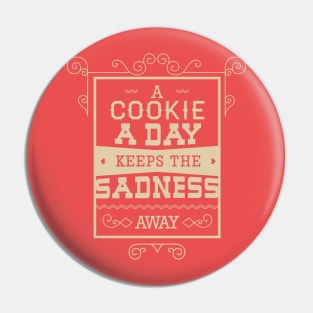 A Cookie A Day Keeps The Sadness A Way - Typography Pin