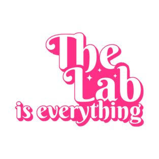 The Lab is Everything - Lab Week T-Shirt