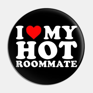 I love my hot Roommate Pin